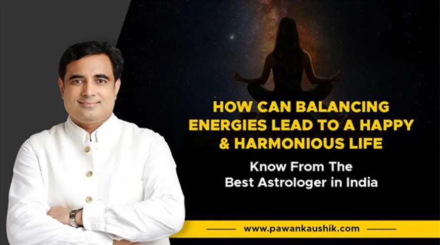 How Can Balancing Energies Lead To A Happy And Harmonious Life